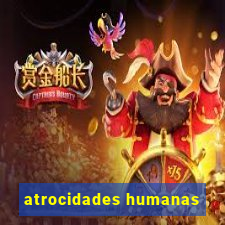 atrocidades humanas